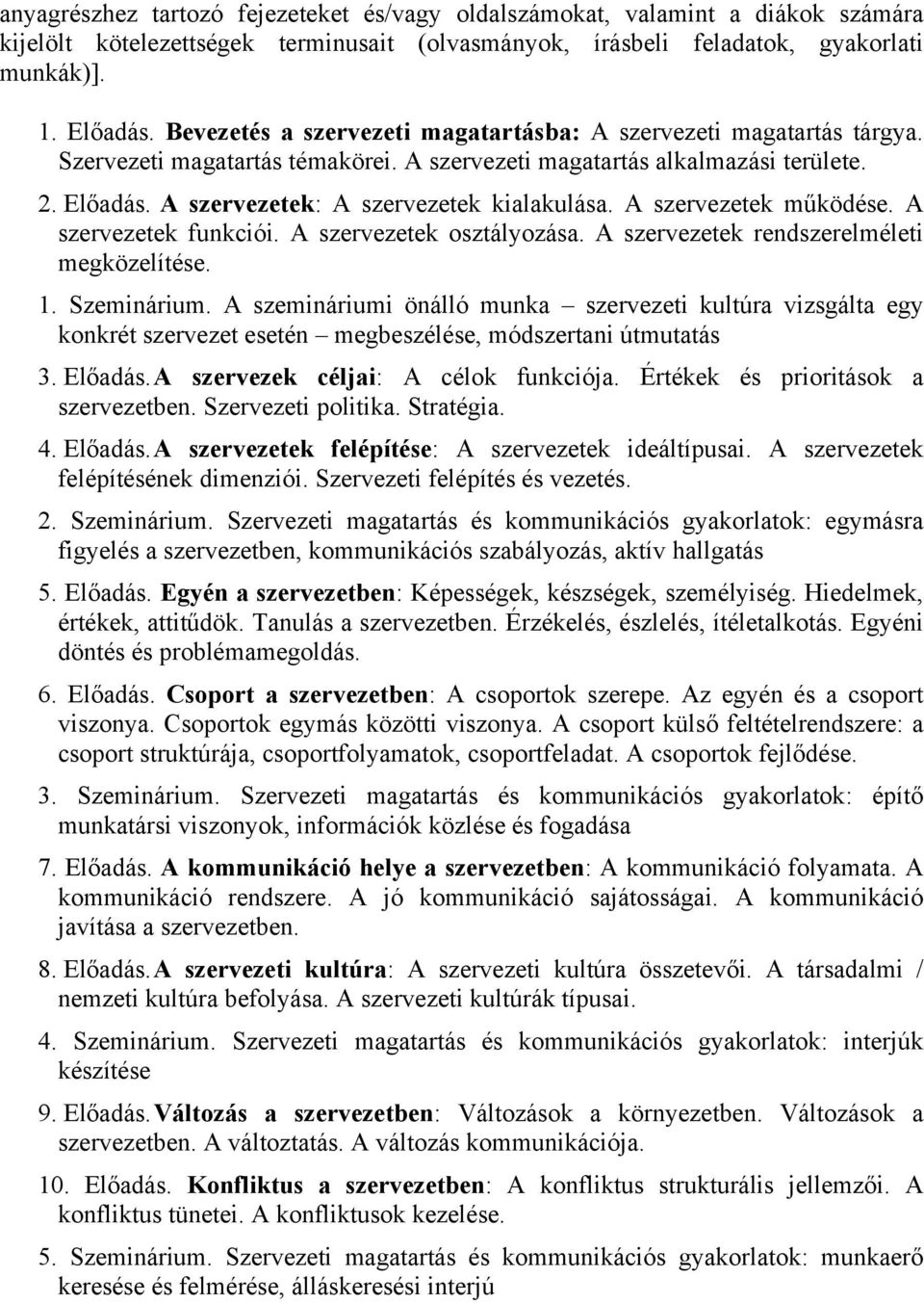 A szervezetek: A szervezetek kialakulása. A szervezetek működése. A szervezetek funkciói. A szervezetek osztályozása. A szervezetek rendszerelméleti megközelítése. 1. Szeminárium.