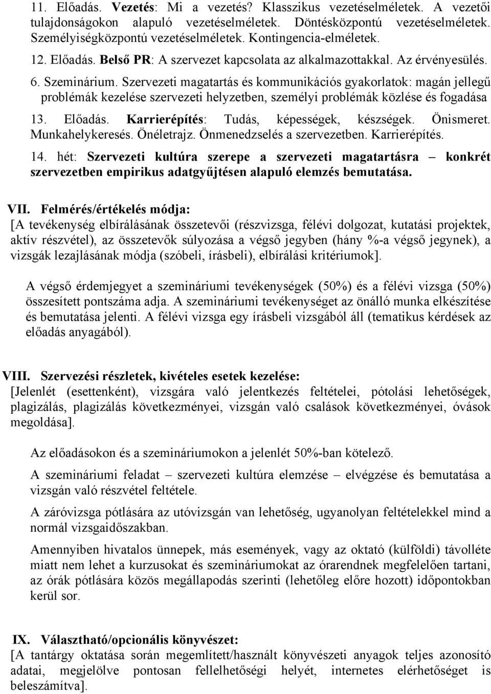 Szervezeti magatartás és kommunikációs gyakorlatok: magán jellegű problémák kezelése szervezeti helyzetben, személyi problémák közlése és fogadása 13. Előadás.