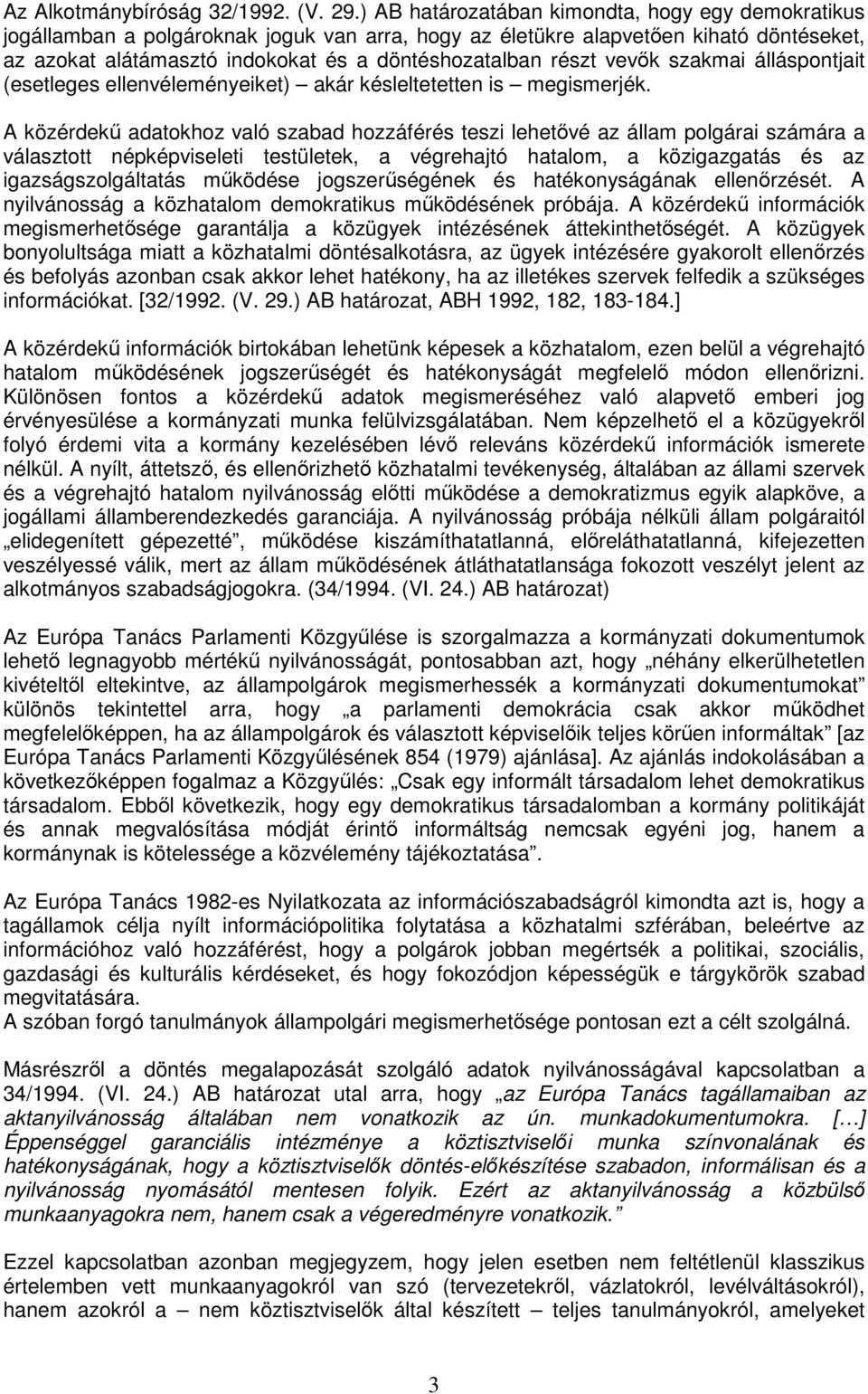 vevők szakmai álláspontjait (esetleges ellenvéleményeiket) akár késleltetetten is megismerjék.