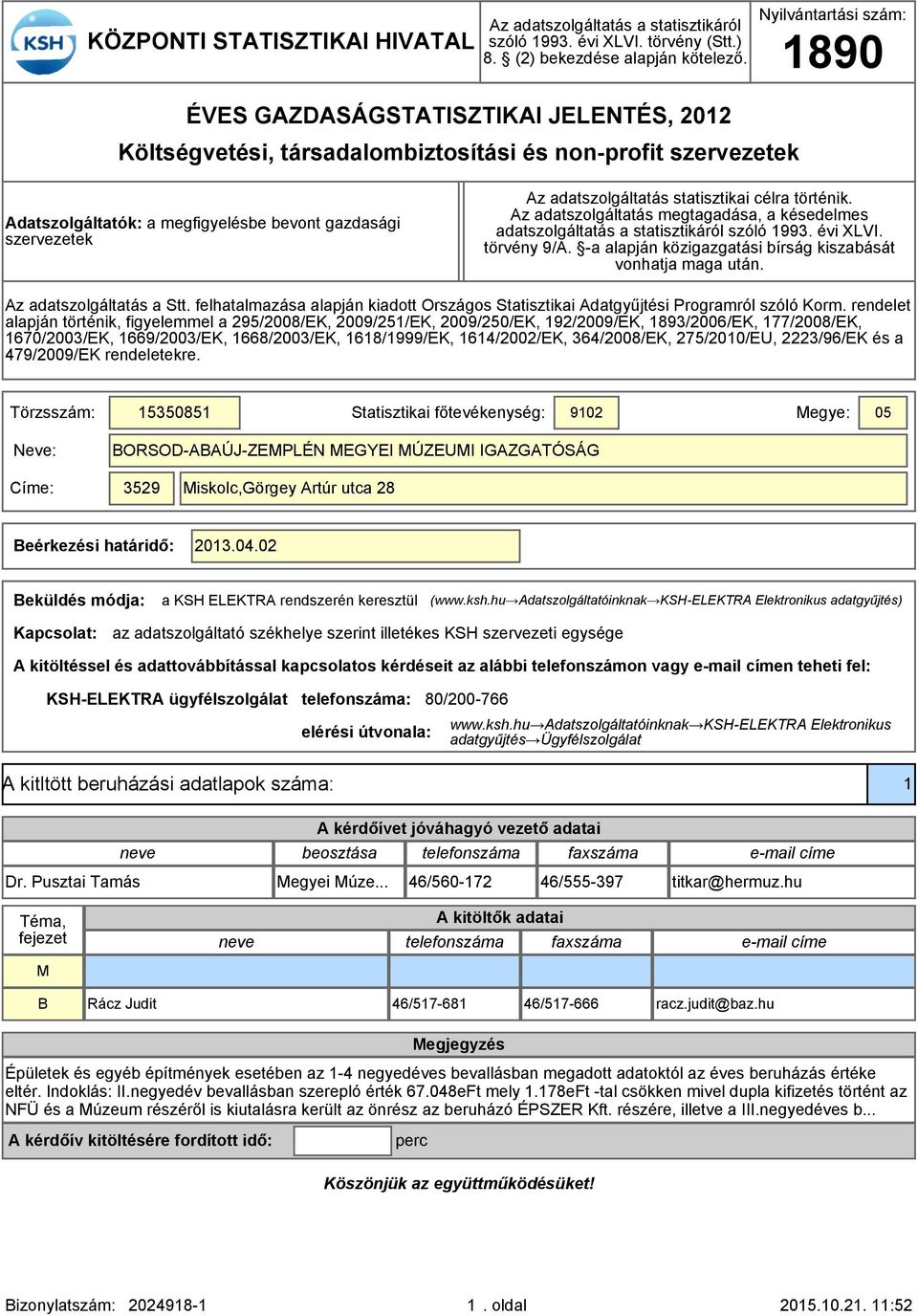 adatszolgáltatás statisztikai célra történik. Az adatszolgáltatás megtagadása, a késedelmes adatszolgáltatás a statisztikáról szóló 1993. évi XLVI. törvény 9/A.