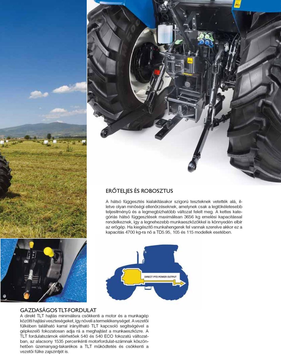 Ha kiegészítő munkahengerek fel vannak szerelve akkor ez a kapacitás 4700 kg-ra nő a TD5.95, 105 és 115 modellek esetében.