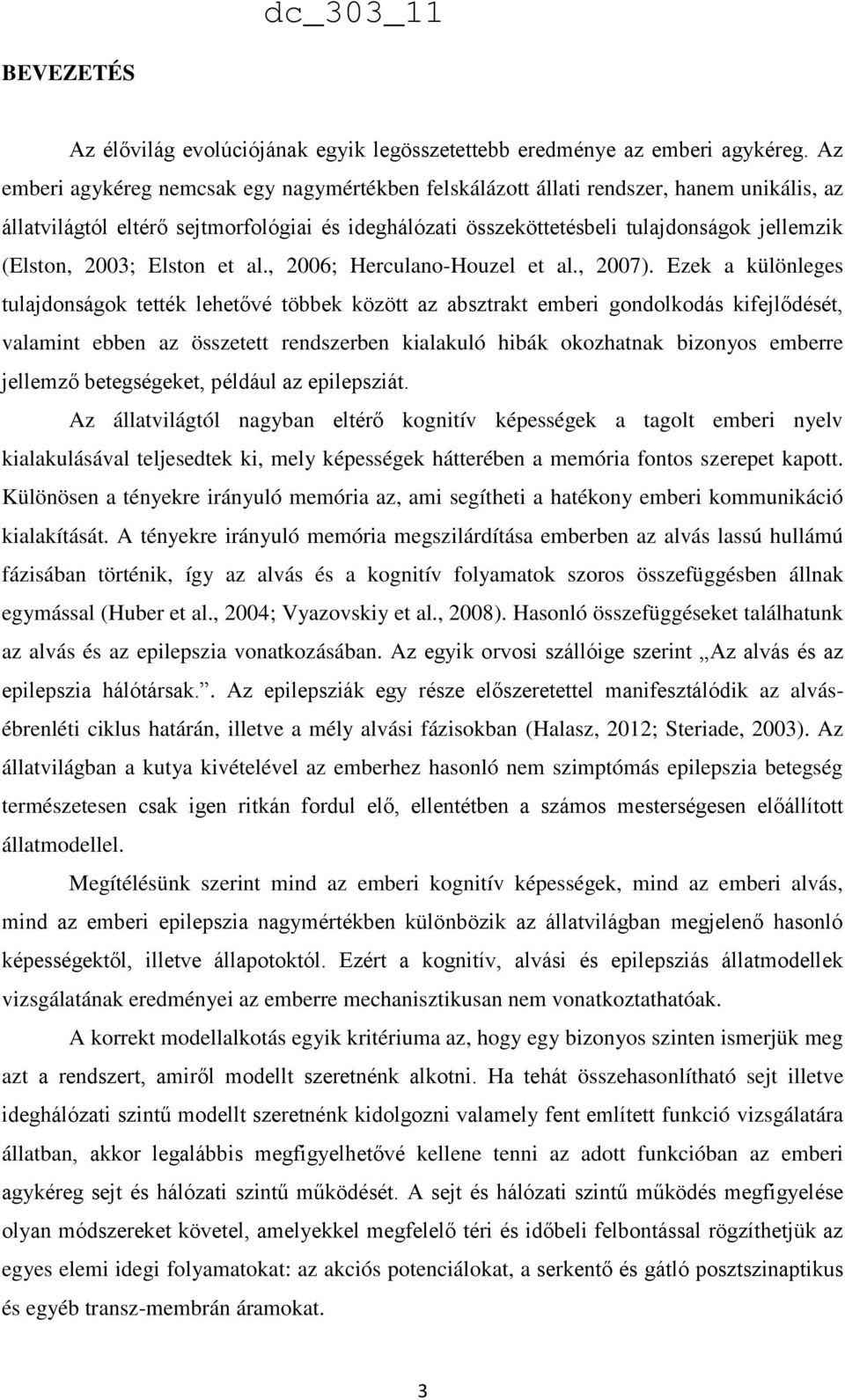 2003; Elston et al., 2006; Herculano-Houzel et al., 2007).