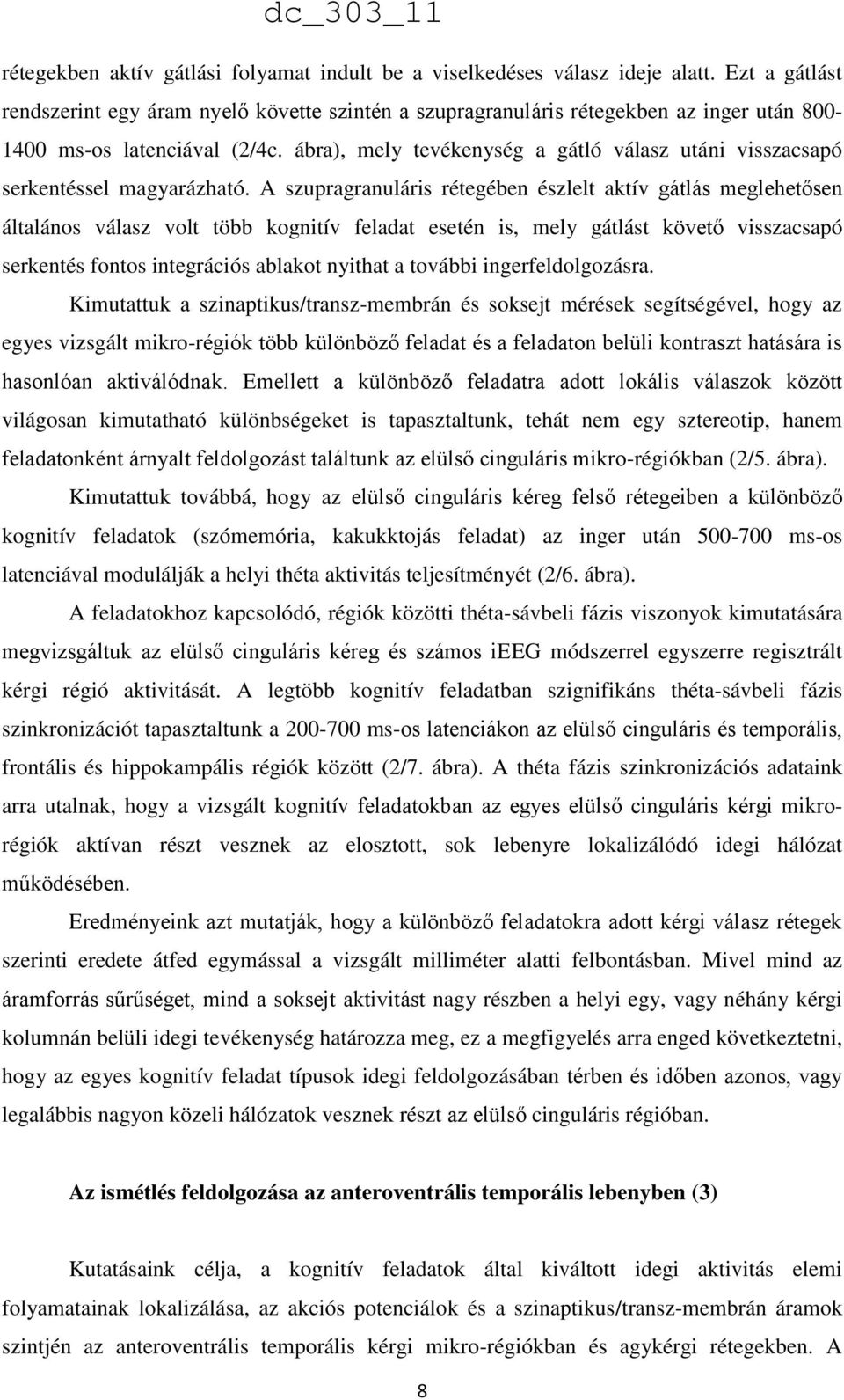 ábra), mely tevékenység a gátló válasz utáni visszacsapó serkentéssel magyarázható.