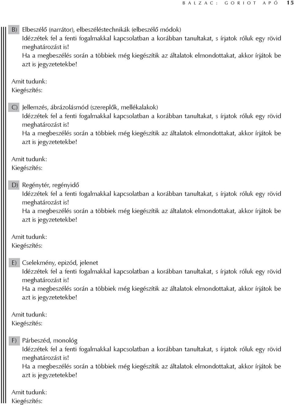 Amit tudunk: Kiegészítés: C) Jellemzés, ábrázolásmód (szereplők, mellékalakok) Idézzétek fel a fenti fogalmakkal kapcsolatban a korábban tanultakat, s írjatok róluk egy rövid  Amit tudunk: