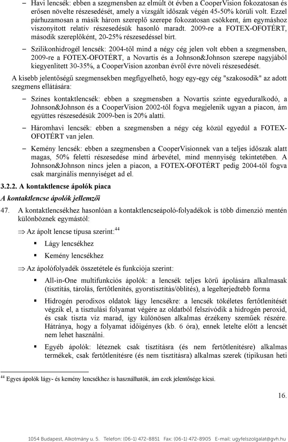 2009-re a FOTEX-OFOTÉRT, második szereplőként, 20-25% részesedéssel bírt.