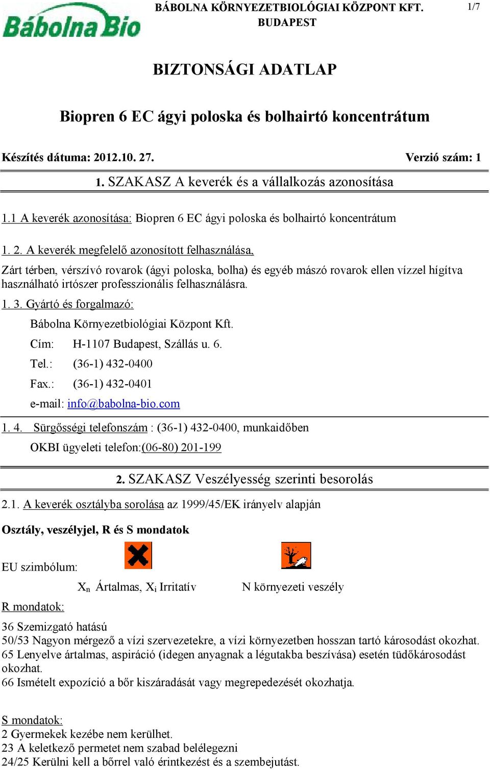 . Verzió szám: 1 1. SZAKASZ A keverék és a vállalkozás azonosítása 1.1 A keverék azonosítása: 1. 2.