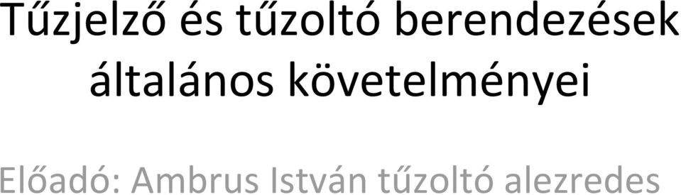 követelményei Előadó: