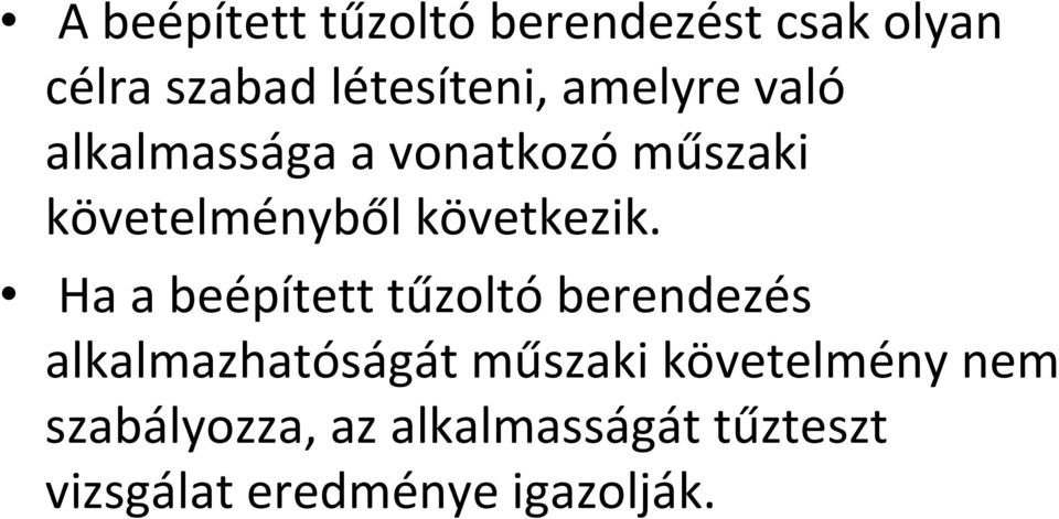 Ha a beépített tűzoltó berendezés alkalmazhatóságát műszaki követelmény