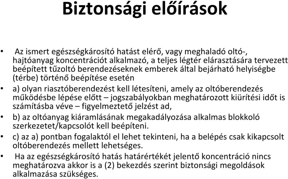 időt is számításba véve figyelmeztető jelzést ad, b) az oltóanyag kiáramlásának megakadályozása alkalmas blokkoló szerkezetet/kapcsolót kell beépíteni.