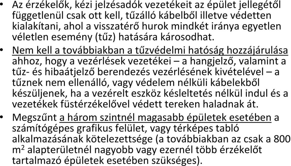 Nem kell a továbbiakban a tűzvédelmi hatóság hozzájárulása ahhoz, hogy a vezérlések vezetékei a hangjelző, valamint a tűz és hibaátjelző berendezés vezérlésének kivételével a tűznek nem ellenálló,