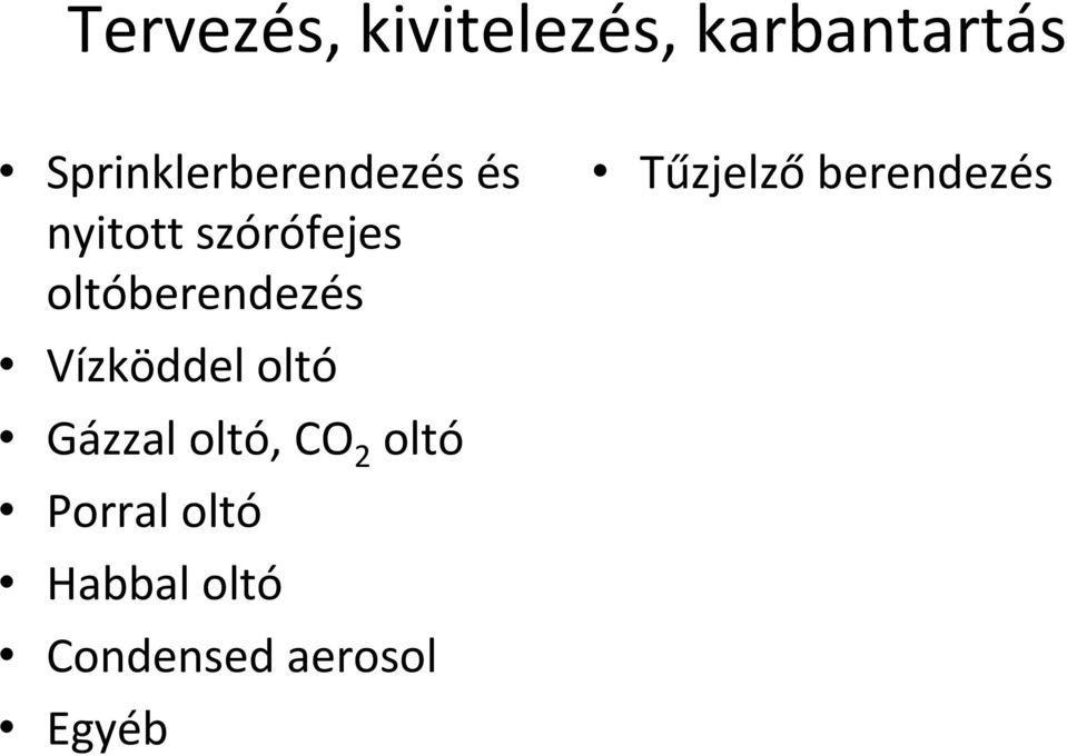 oltóberendezés Vízköddel oltó Gázzal oltó, CO 2