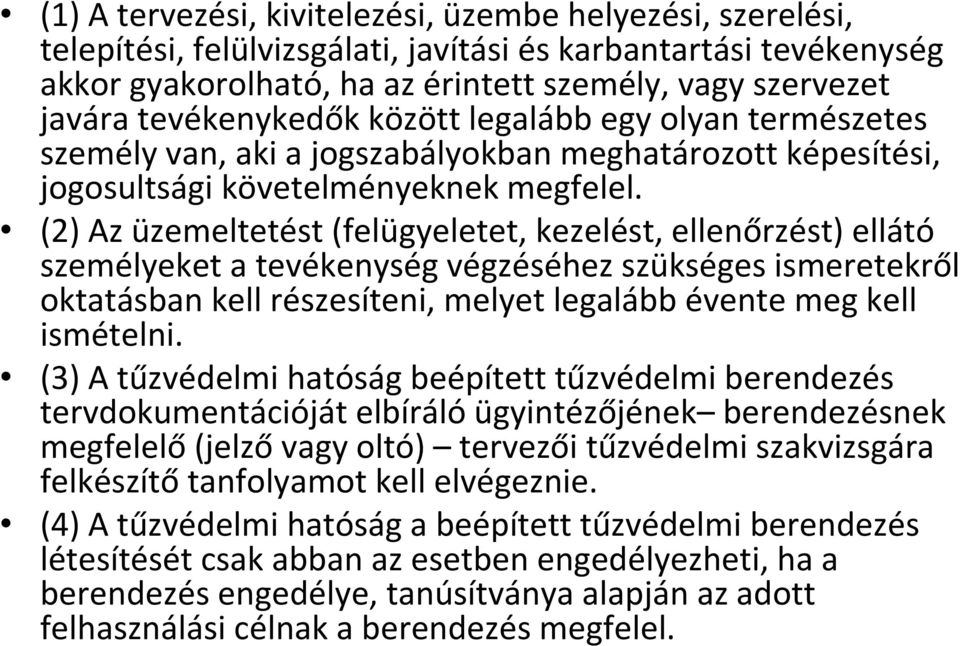 (2) Az üzemeltetést (felügyeletet, kezelést, ellenőrzést) ellátó személyeket a tevékenység végzéséhez szükséges ismeretekről oktatásban kell részesíteni, melyet legalább évente meg kell ismételni.