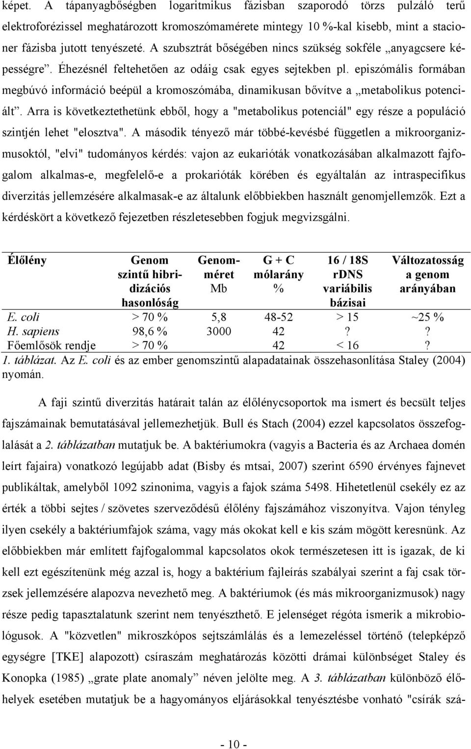 episzómális formában megbúvó információ beépül a kromoszómába, dinamikusan bővítve a metabolikus potenciált.