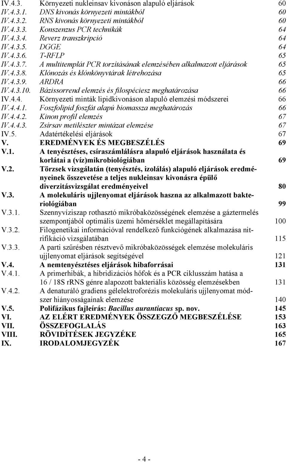 Bázissorrend elemzés és filospéciesz meghatározása 66 IV.4.4. Környezeti minták lipidkivonáson alapuló elemzési módszerei 66 IV.4.4.1. Foszfolipid foszfát alapú biomassza meghatározás 66 IV.4.4.2.