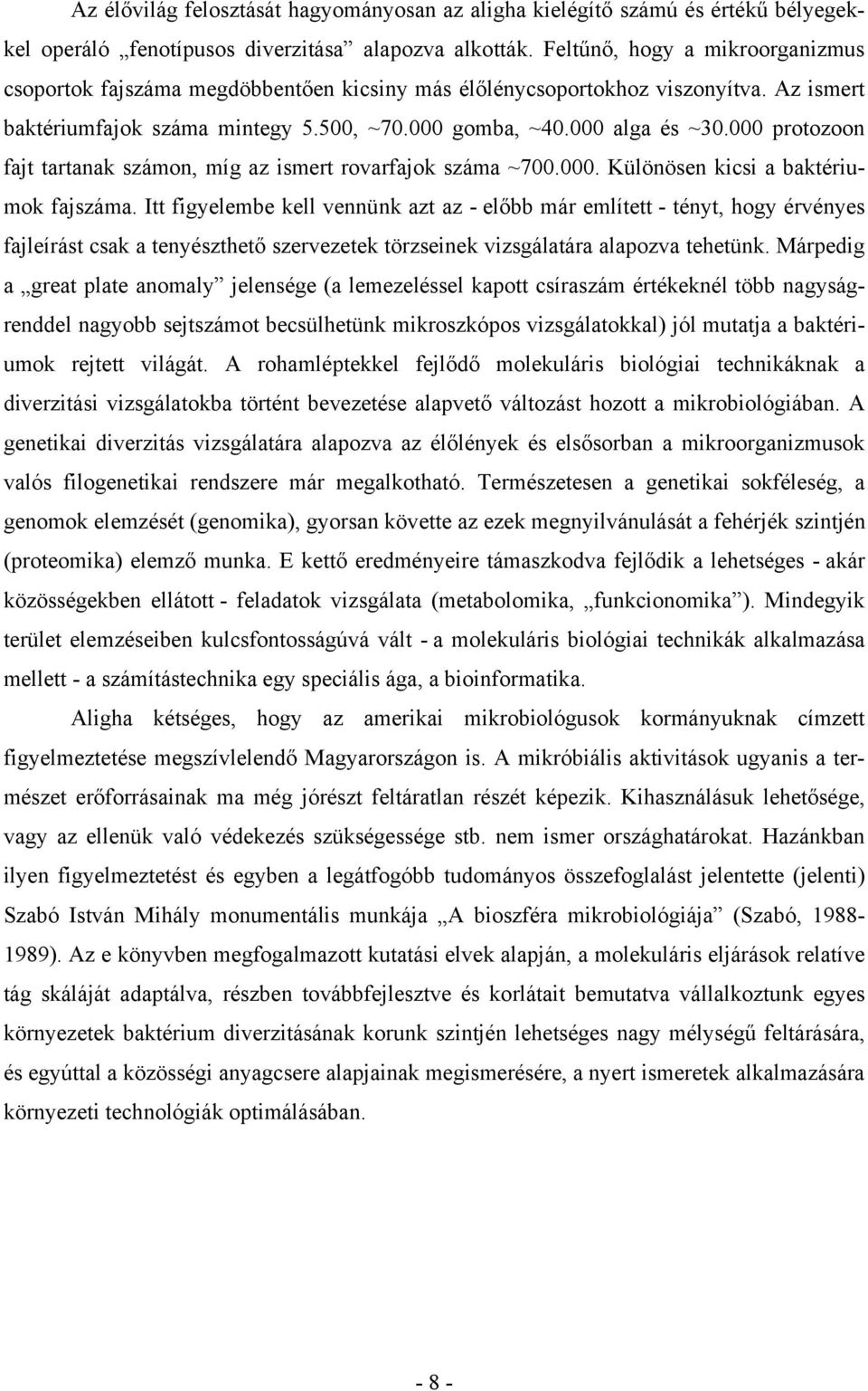 000 protozoon fajt tartanak számon, míg az ismert rovarfajok száma ~700.000. Különösen kicsi a baktériumok fajszáma.