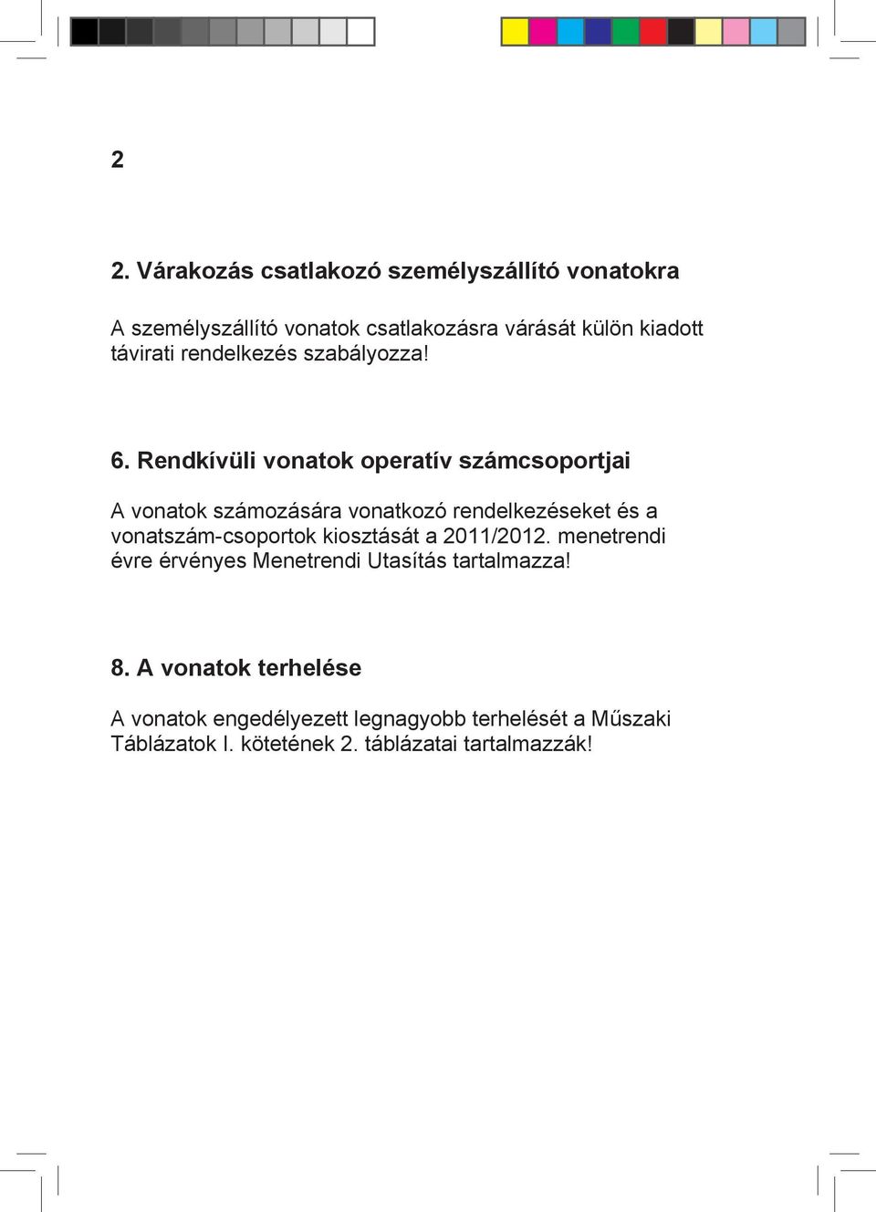 Rendkívüli vonatok operatív számcsoportjai A vonatok számozására vonatkozó rendelkezéseket és a vonatszám-csoportok