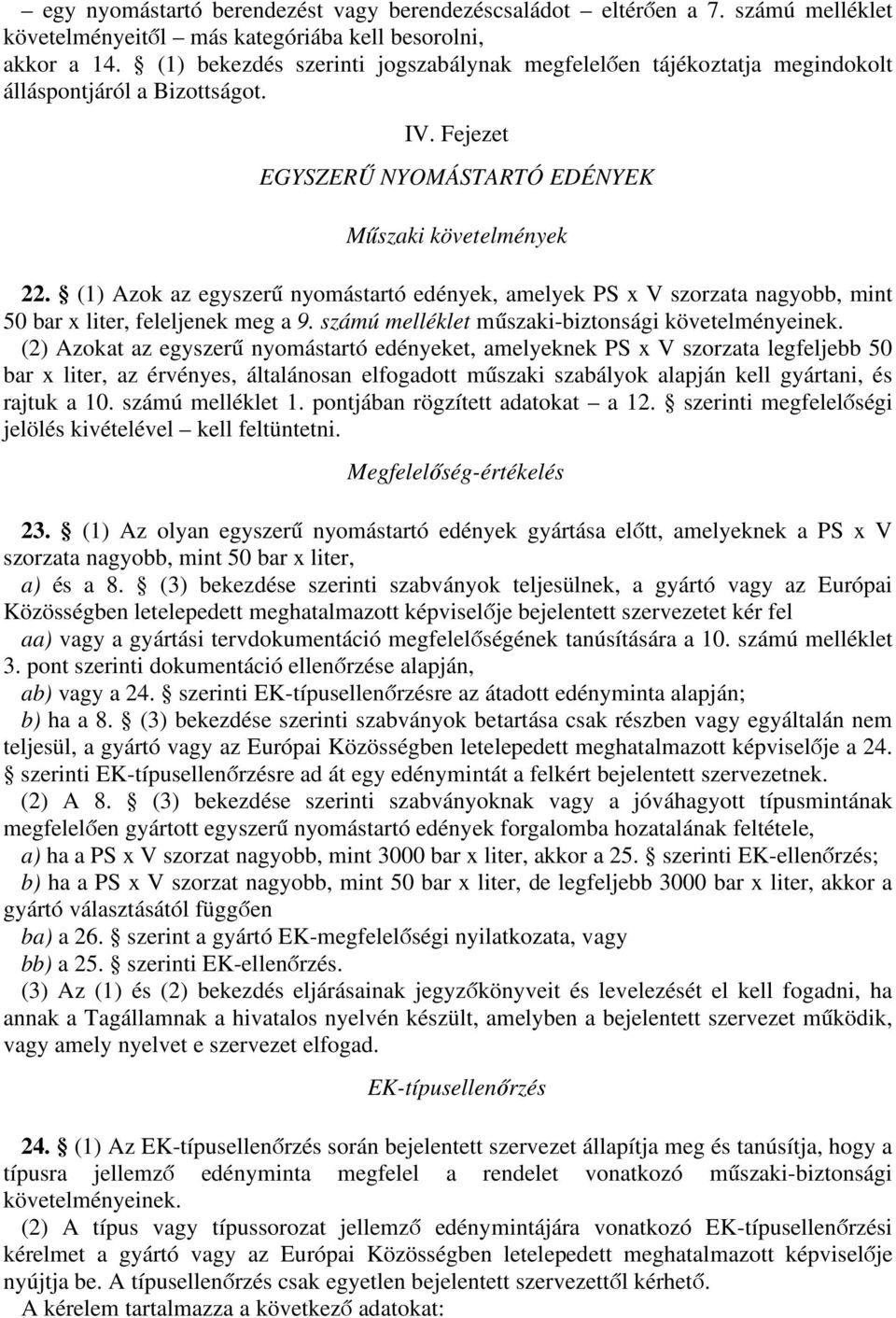 (1) Azok az egyszerű nyomástartó edények, amelyek PS x V szorzata nagyobb, mint 50 bar x liter, feleljenek meg a 9. számú melléklet műszaki-biztonsági követelményeinek.