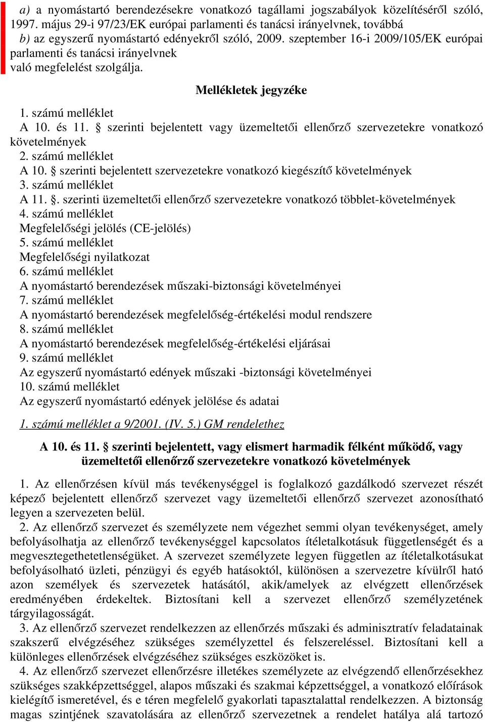 szeptember 16-i 2009/105/EK európai parlamenti és tanácsi irányelvnek való megfelelést szolgálja. Mellékletek jegyzéke 1. számú melléklet A 10. és 11.