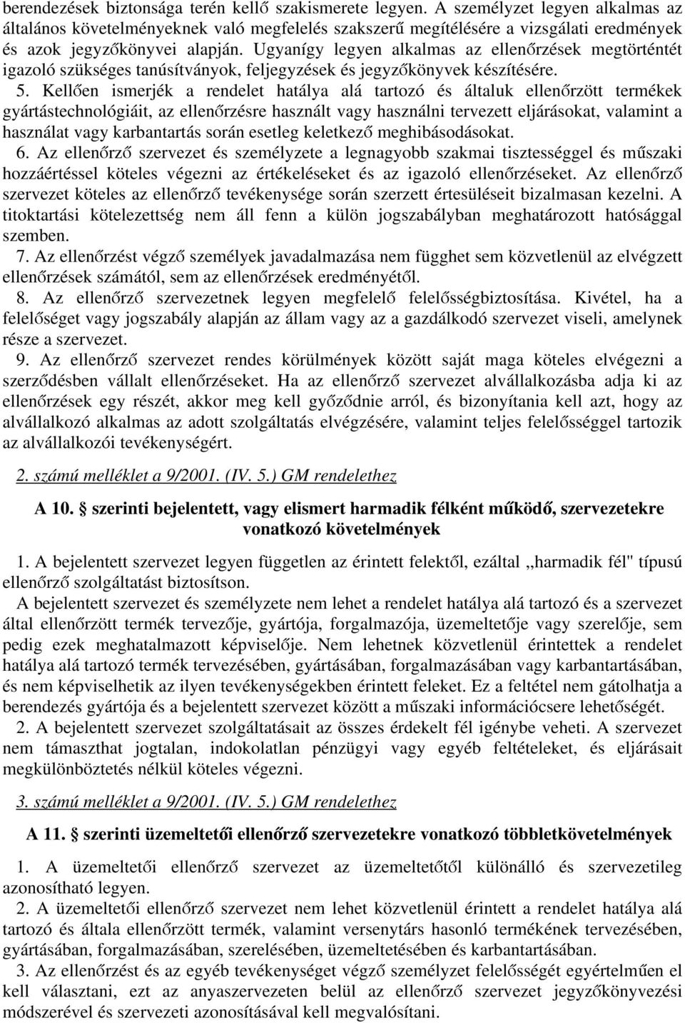 Ugyanígy legyen alkalmas az ellenőrzések megtörténtét igazoló szükséges tanúsítványok, feljegyzések és jegyzőkönyvek készítésére. 5.