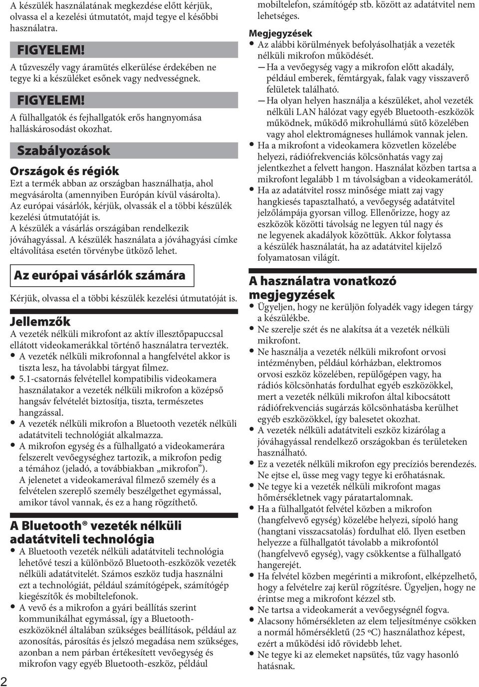 Szabályozások Országok és régiók Ezt a termék abban az országban használhatja, ahol megvásárolta (amennyiben Európán kívül vásárolta).