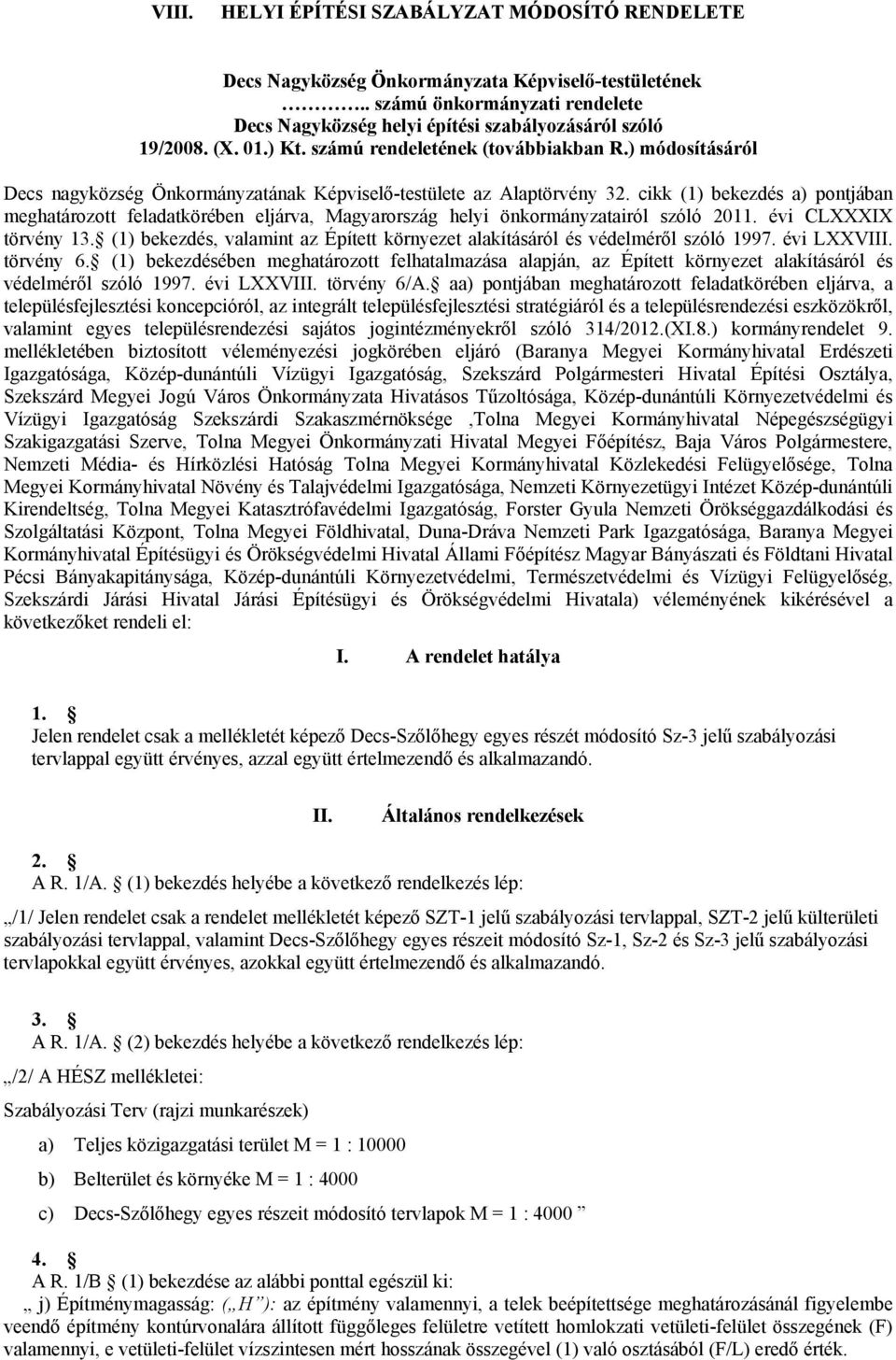 cikk (1) bekezdés a) pontjában meghatározott feladatkörében eljárva, Magyarország helyi önkormányzatairól szóló 2011. évi CLXXXIX törvény 13.