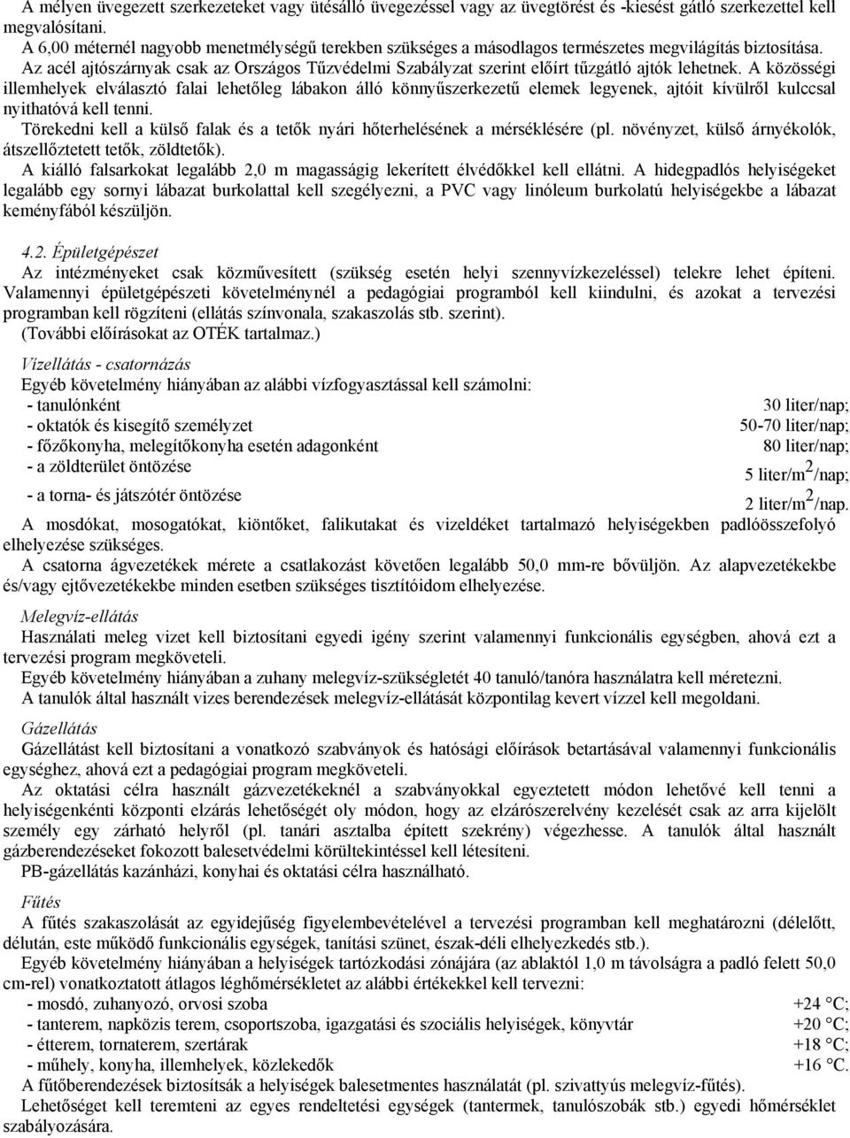 Az acél ajtószárnyak csak az Országos Tőzvédelmi Szabályzat szerint elıírt tőzgátló ajtók lehetnek.