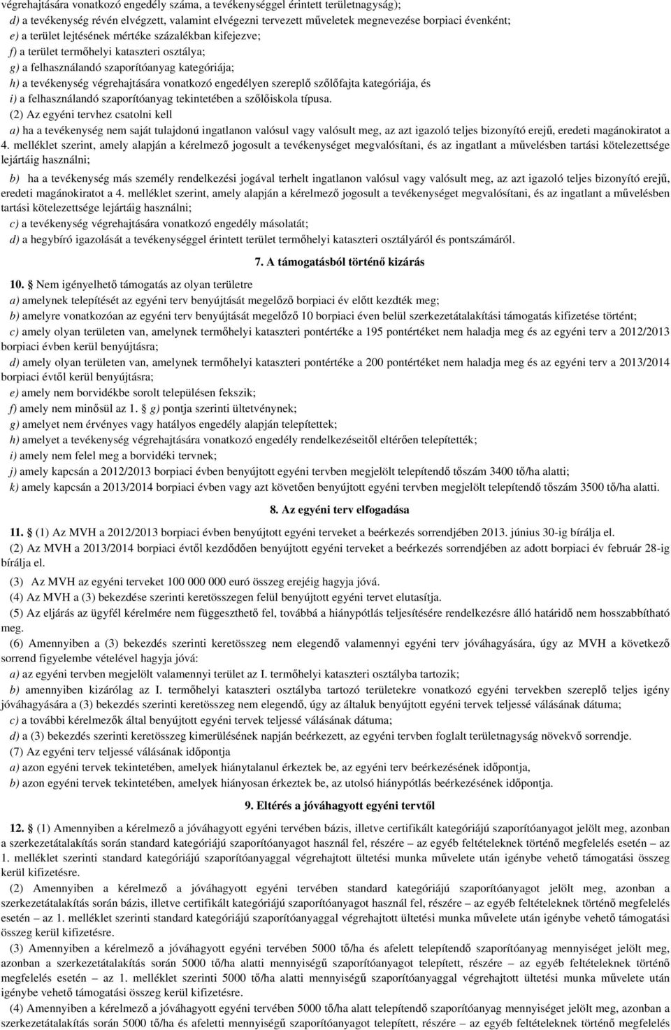 szőlőfajta kategóriája, i) a felhasználandó szaporítóanyag tekintetében a szőlőiskola típusa.