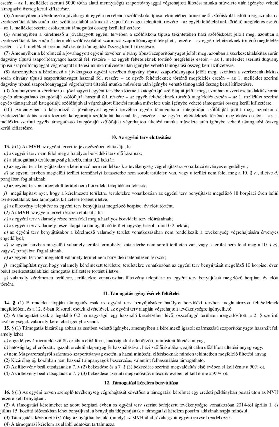 szaporítóanyagot telepített, rzére az egyéb feltételeknek történő megfelel esetén az 1. melléklet szerint csökkentett összeg kerül kifizetre.