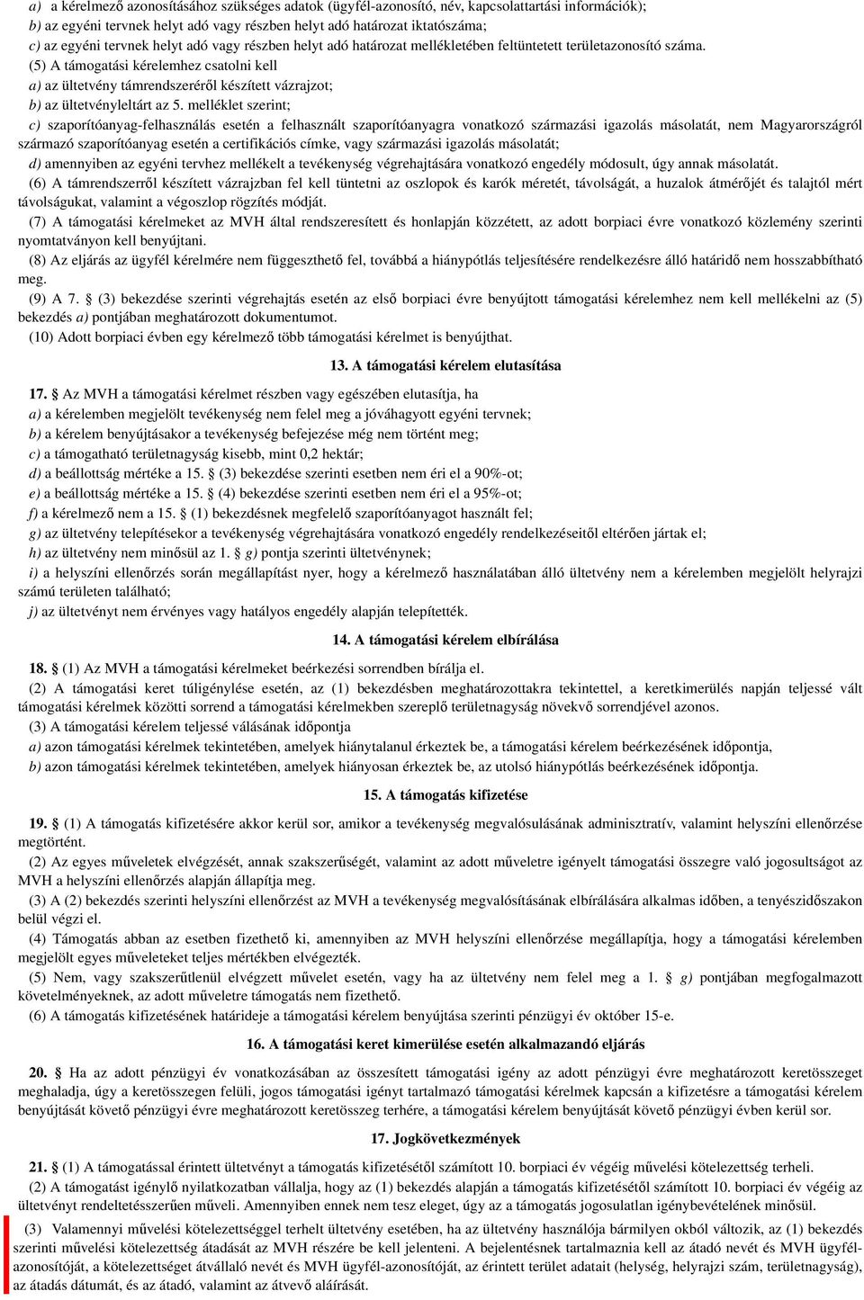 melléklet szerint; c) szaporítóanyag-felhasználás esetén a felhasznált szaporítóanyagra vonatkozó származási igazolás másolatát, nem Magyarországról származó szaporítóanyag esetén a certifikációs