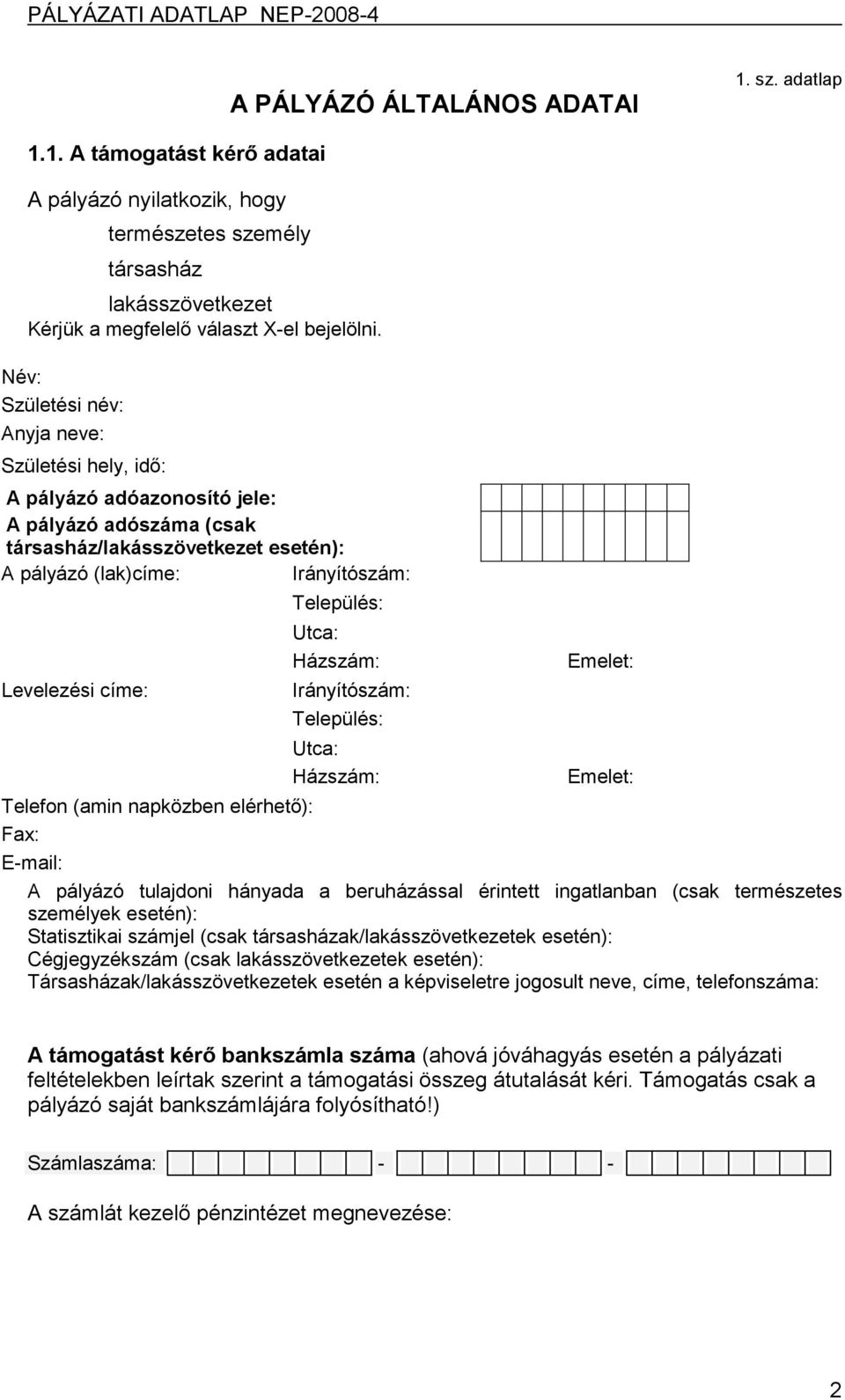 Település: Utca: Házszám: Irányítószám: Település: Utca: Házszám: Emelet: Emelet: Telefon (amin napközben elérhető): Fax: E-mail: A pályázó tulajdoni hányada a beruházással érintett ingatlanban (csak