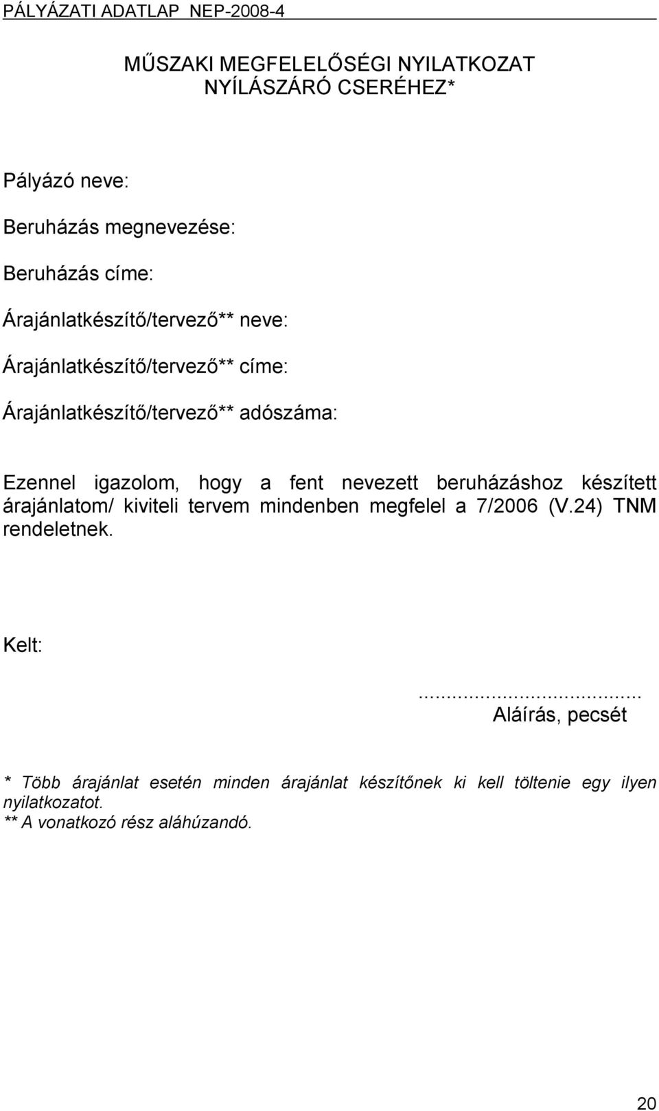 a fent nevezett beruházáshoz készített árajánlatom/ kiviteli tervem mindenben megfelel a 7/2006 (V.24) TNM rendeletnek. Kelt:.