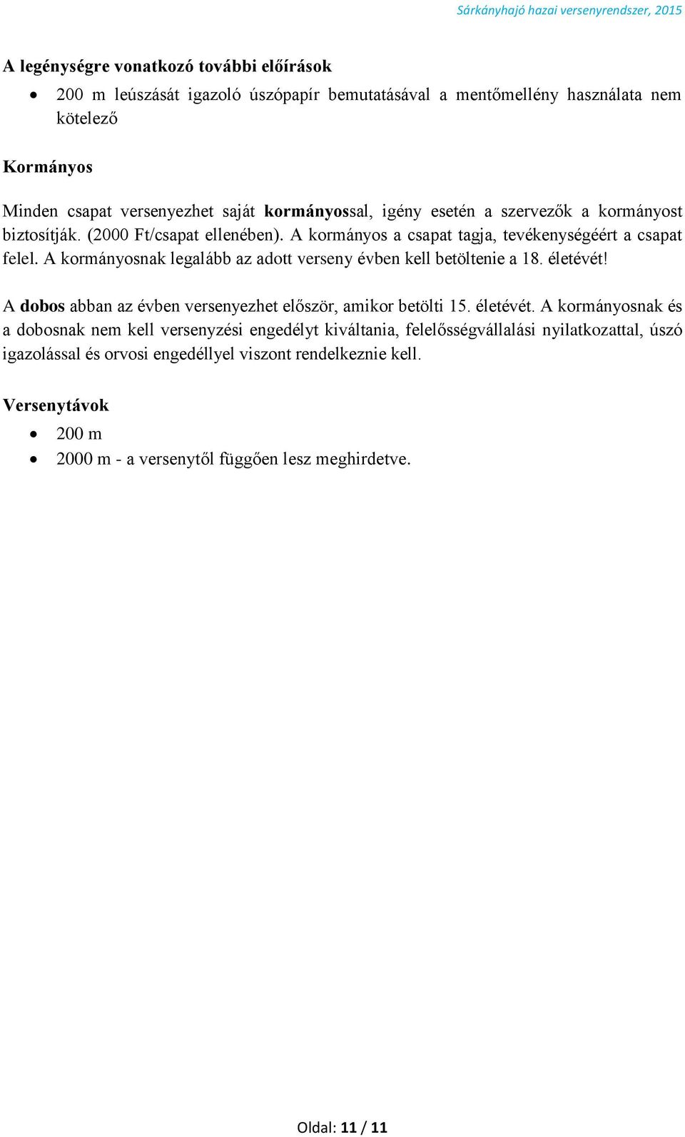 A kormányosnak legalább az adott verseny évben kell betöltenie a 18. életévét!