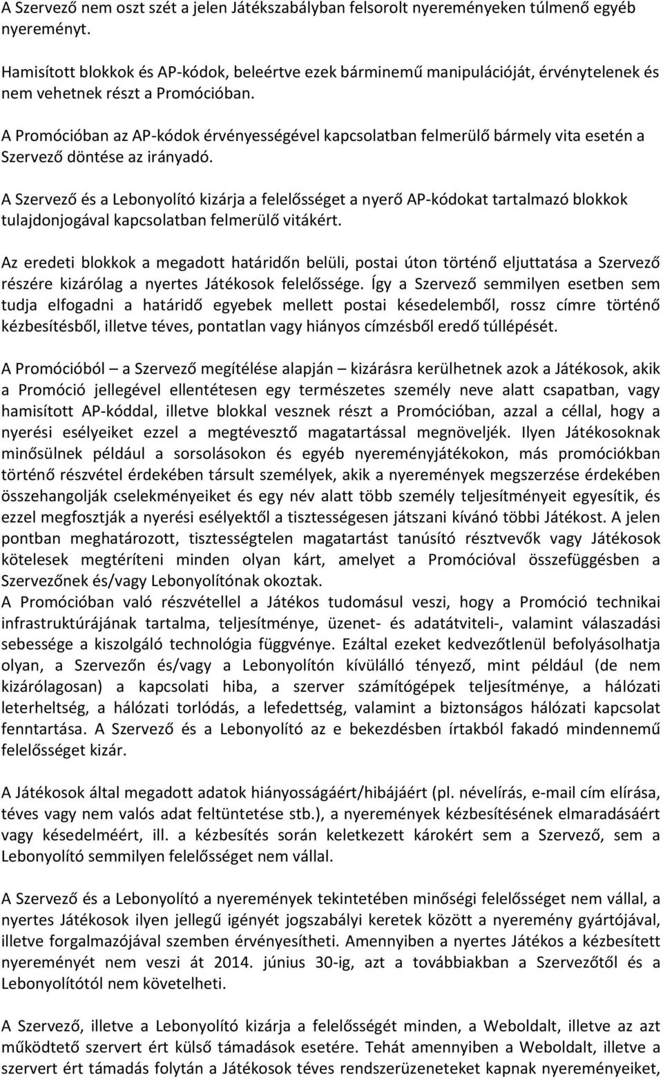 A Promócióban az AP-kódok érvényességével kapcsolatban felmerülő bármely vita esetén a Szervező döntése az irányadó.