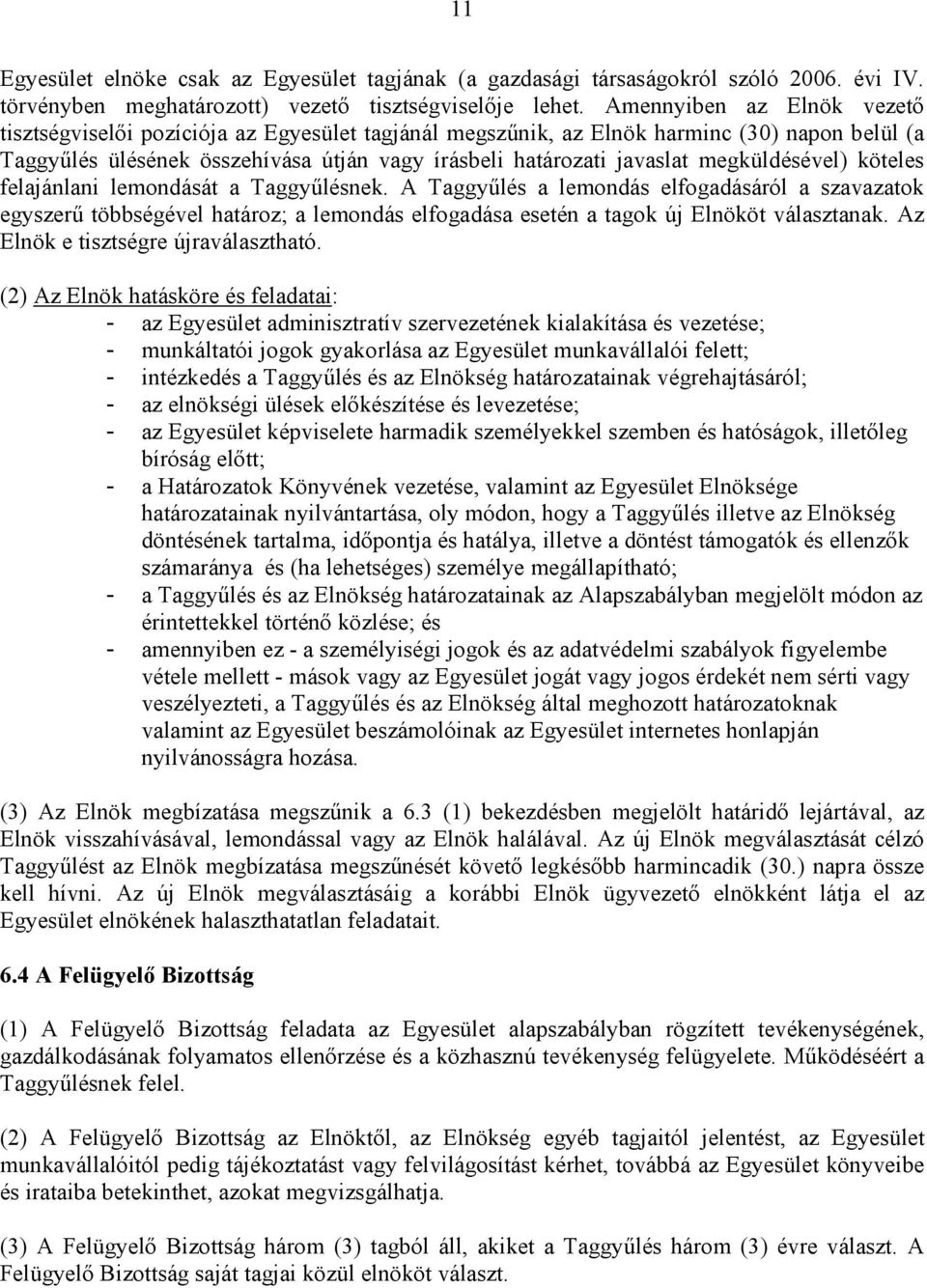 megküldésével) köteles felajánlani lemondását a Taggyőlésnek.
