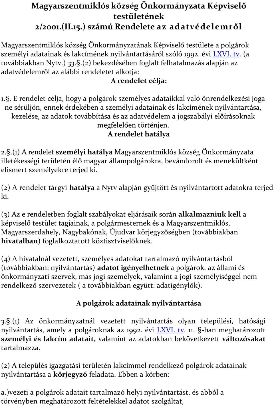 (a továbbiakban Nytv.) 33..(2) bekezdésében foglalt felhatalmazás alapján az adatvédelemről az alábbi rendeletet alkotja: A rendelet célja: 1.