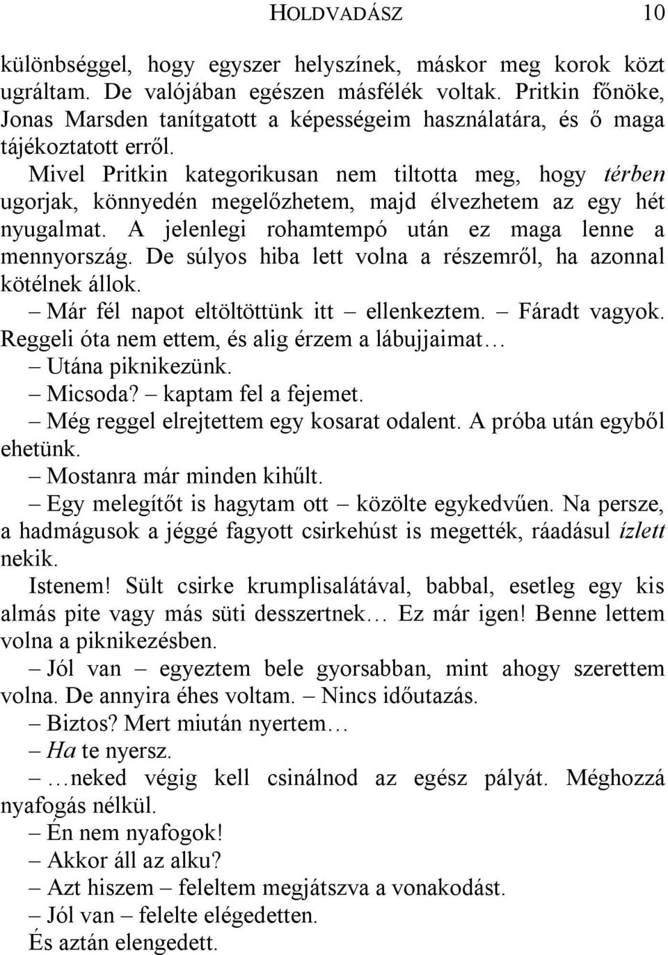 Mivel Pritkin kategorikusan nem tiltotta meg, hogy térben ugorjak, könnyedén megelőzhetem, majd élvezhetem az egy hét nyugalmat. A jelenlegi rohamtempó után ez maga lenne a mennyország.