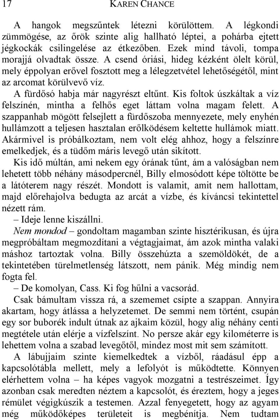 A fürdősó habja már nagyrészt eltűnt. Kis foltok úszkáltak a víz felszínén, mintha a felhős eget láttam volna magam felett.