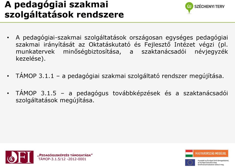 munkatervek minőségbiztosítása, a szaktanácsadói névjegyzék kezelése). TÁMOP 3.1.