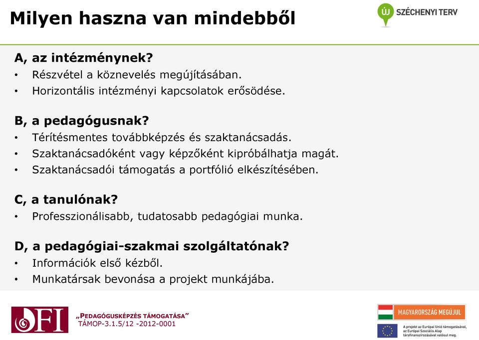 Szaktanácsadóként vagy képzőként kipróbálhatja magát. Szaktanácsadói támogatás a portfólió elkészítésében.