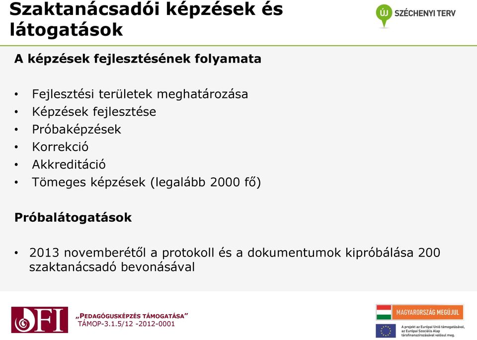 Korrekció Akkreditáció Tömeges képzések (legalább 2000 fő) Próbalátogatások