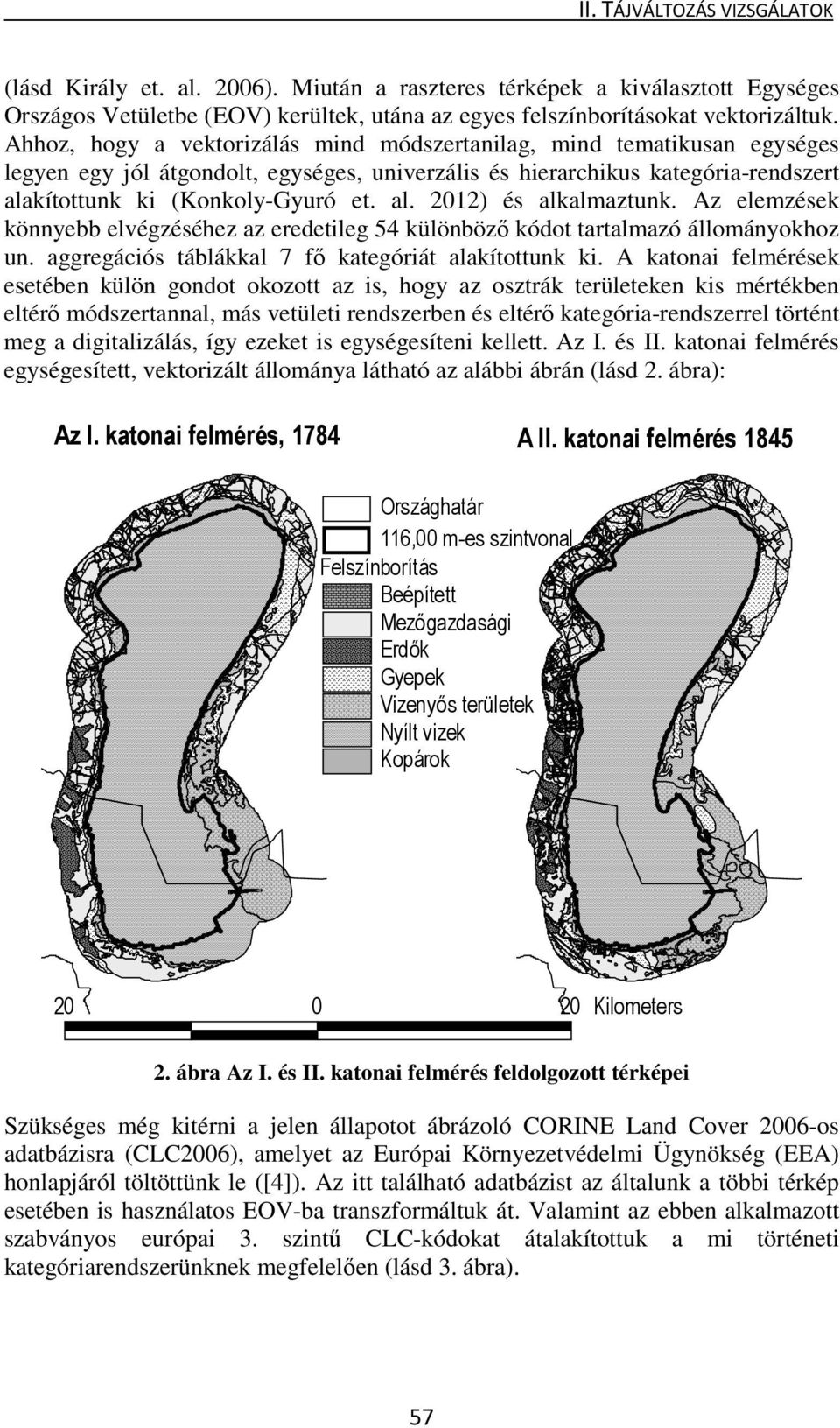 Az elemzések könnyebb elvégzéséhez az eredetileg 54 különböző kódot tartalmazó állományokhoz un. aggregációs táblákkal 7 fő kategóriát alakítottunk ki.