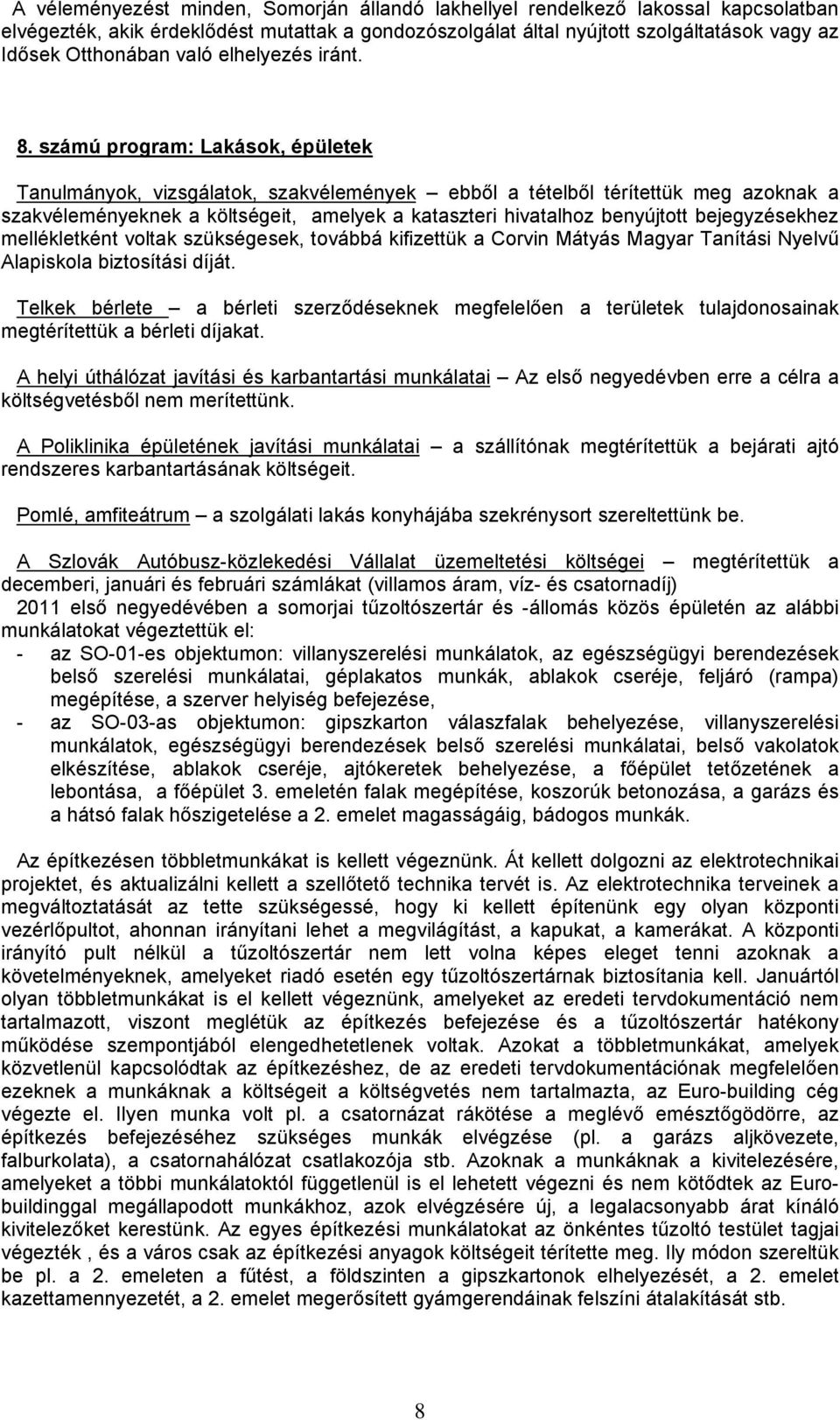 számú program: Lakások, épületek Tanulmányok, vizsgálatok, szakvélemények ebből a tételből térítettük meg azoknak a szakvéleményeknek a költségeit, amelyek a kataszteri hivatalhoz benyújtott