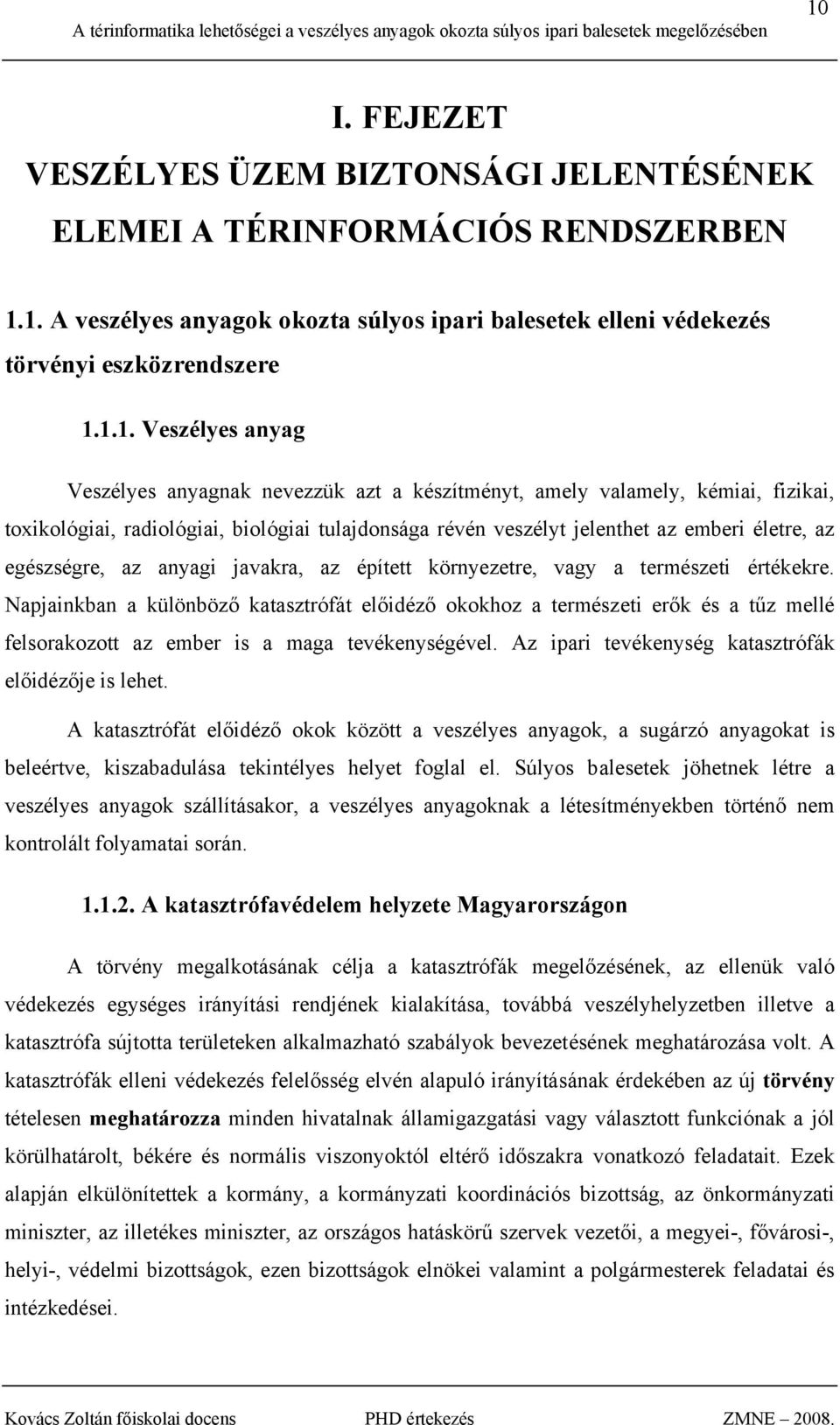 egészségre, az anyagi javakra, az épített környezetre, vagy a természeti értékekre.