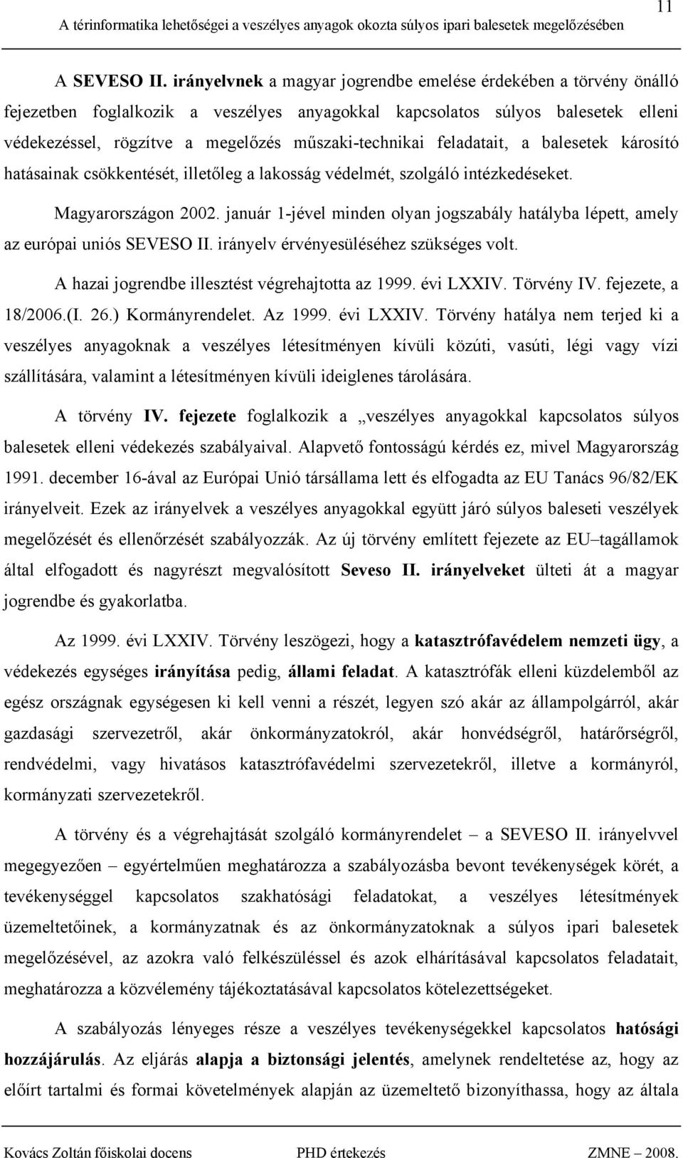műszaki-technikai feladatait, a balesetek károsító hatásainak csökkentését, illetőleg a lakosság védelmét, szolgáló intézkedéseket. Magyarországon 2002.