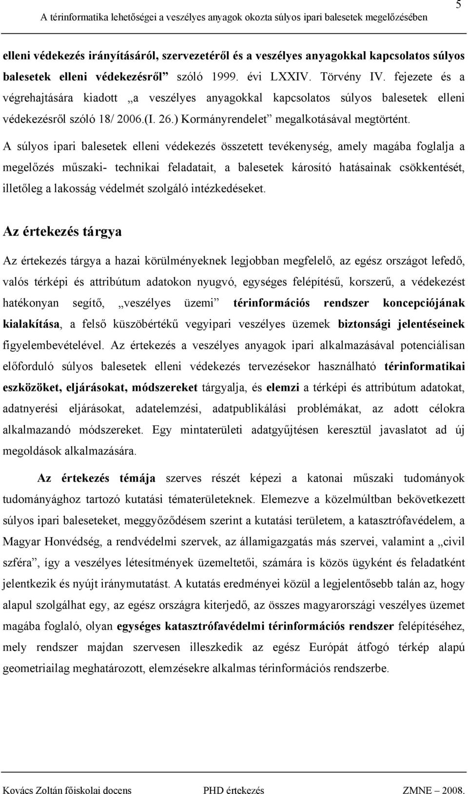 A súlyos ipari balesetek elleni védekezés összetett tevékenység, amely magába foglalja a megelőzés műszaki- technikai feladatait, a balesetek károsító hatásainak csökkentését, illetőleg a lakosság
