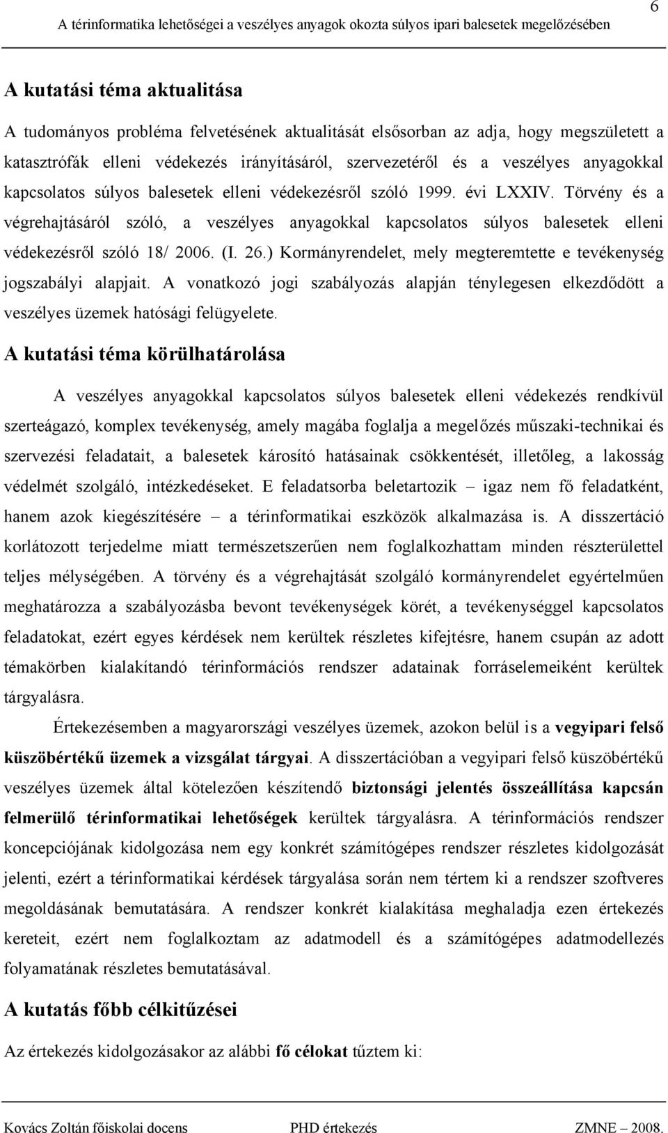 Törvény és a végrehajtásáról szóló, a veszélyes anyagokkal kapcsolatos súlyos balesetek elleni védekezésről szóló 18/ 2006. (I. 26.