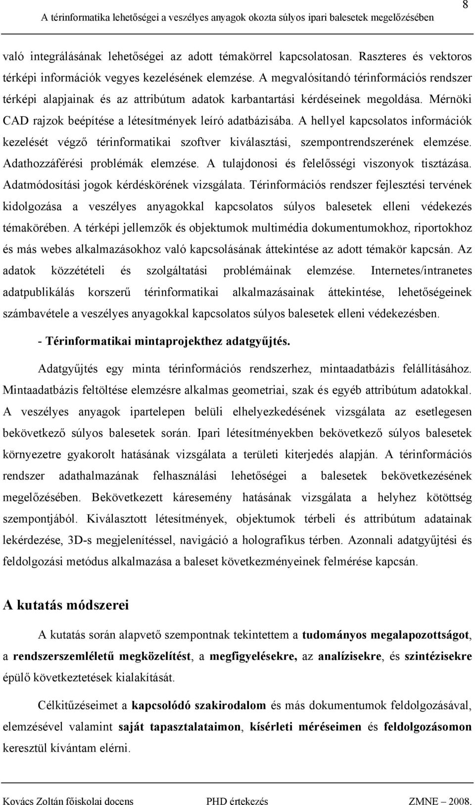 A hellyel kapcsolatos információk kezelését végző térinformatikai szoftver kiválasztási, szempontrendszerének elemzése. Adathozzáférési problémák elemzése.