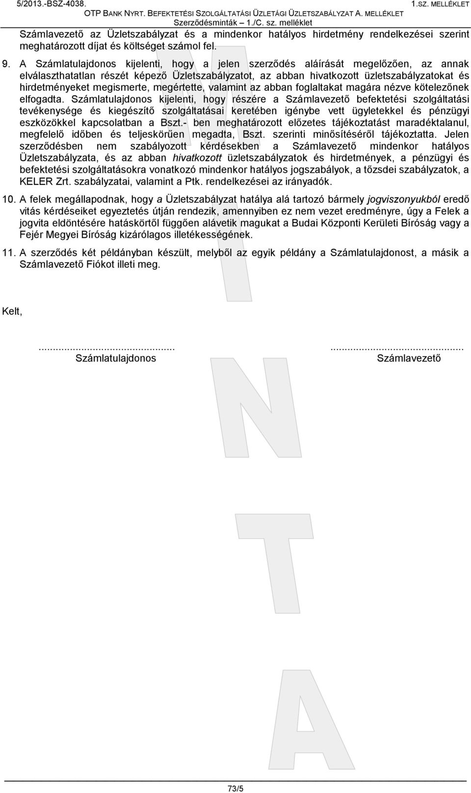 megismerte, megértette, valamint az abban foglaltakat magára nézve kötelezőnek elfogadta.