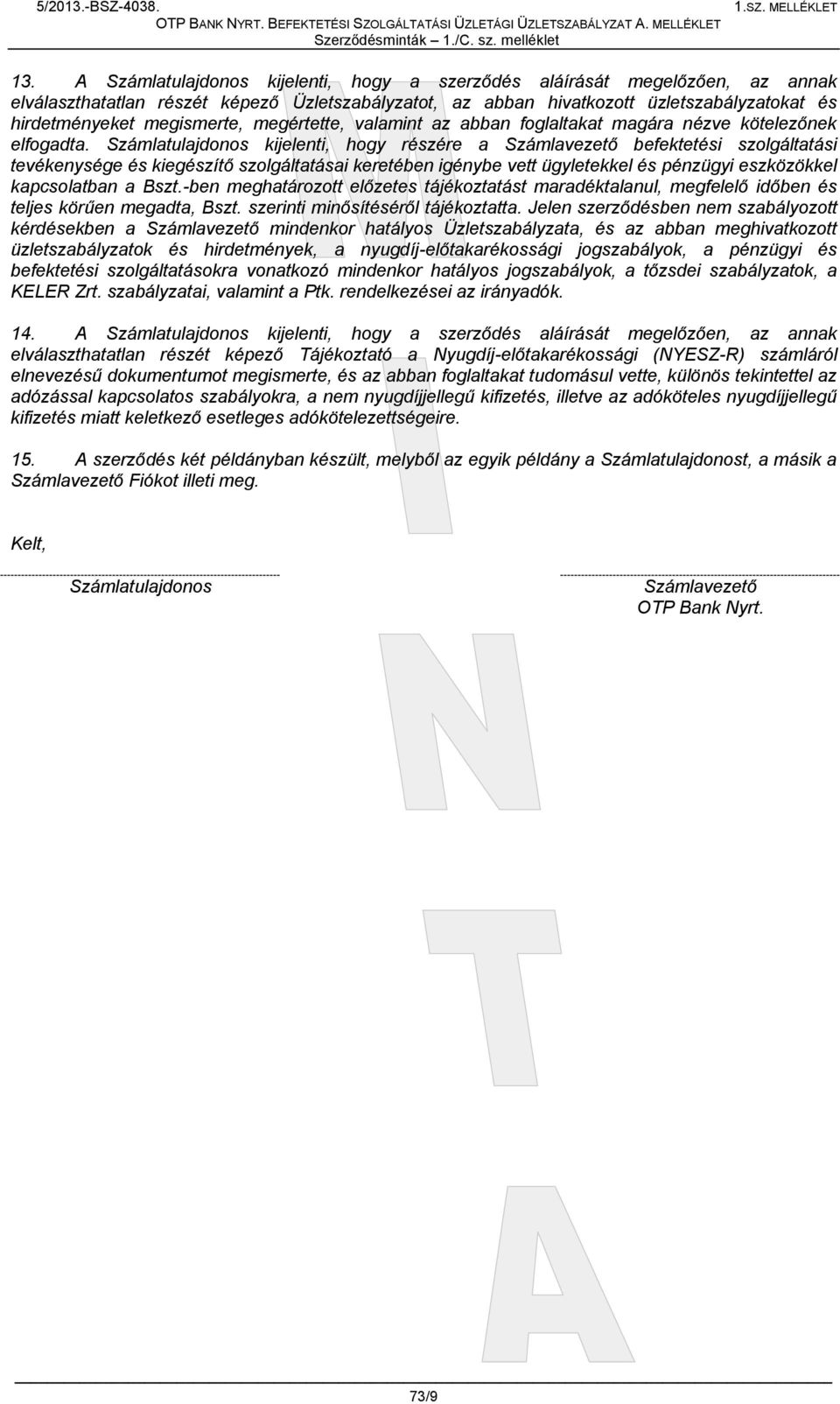megértette, valamint az abban foglaltakat magára nézve kötelezőnek elfogadta.