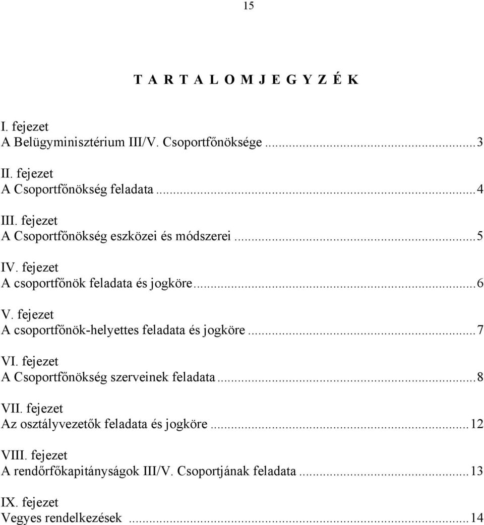 fejezet A csoportfőnök-helyettes feladata és jogköre...7 VI. fejezet A Csoportfőnökség szerveinek feladata...8 VII.